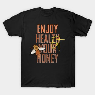 Enjoy health eat your honey T-Shirt